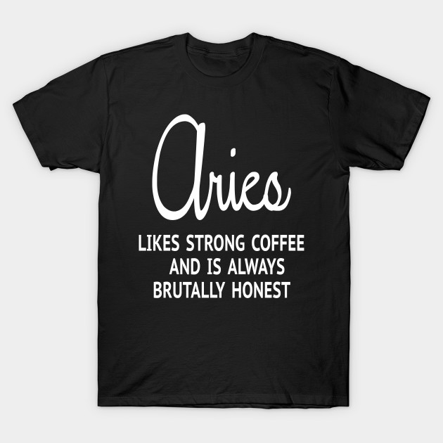 Aries Coffee Tshirt | Aries Honesty Horoscope